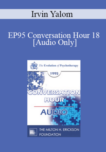 [Audio] EP95 Conversation Hour 18 - Irvin Yalom, MD