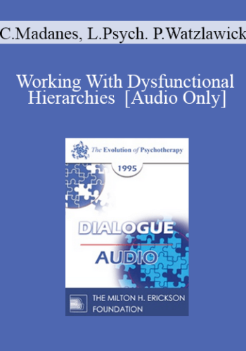 [Audio] EP95 Dialogue 01 – Working With Dysfunctional Hierarchies – Cloe Madanes, Lie. Psych. Paul Watzlawick, Ph.D.