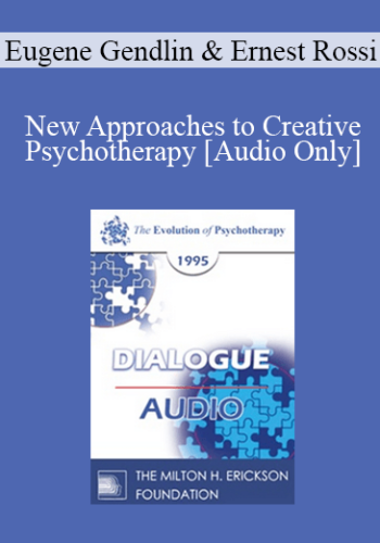 [Audio] EP95 Dialogue 02 - New Approaches to Creative Psychotherapy - Eugene Gendlin, Ph.D. Ernest Rossi, Ph.D.