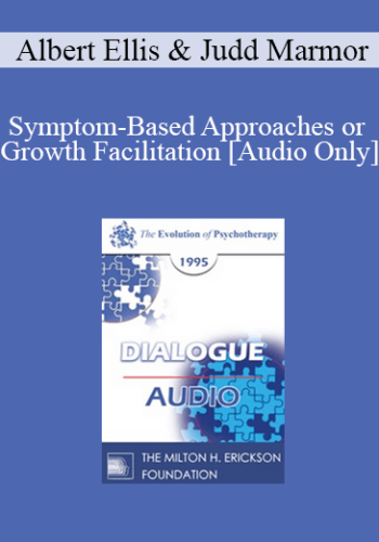 [Audio] EP95 Dialogue 06 - Symptom-Based Approaches or Growth Facilitation - Albert Ellis, Ph.D. Judd Marmor, M.D.