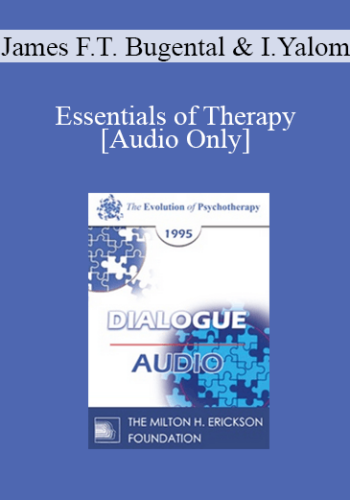 [Audio] EP95 Dialogue 07 – Essentials Of Therapy – James F.T. Bugental, Ph.D. Irvin Yalom, M.D.
