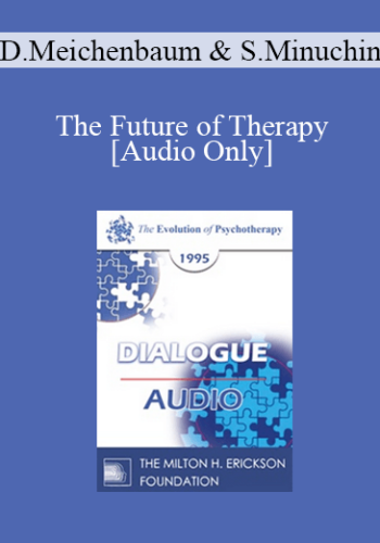 [Audio] EP95 Dialogue 10 – The Future Of Therapy – Donald Meichenbaum, Ph.D. Salvador Minuchin, M.D.