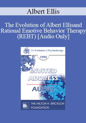 [Audio] EP95 Invited Address 01a - The Evolution of Albert Ellis and Rational Emotive Behavior Therapy (REBT) - Albert Ellis, PhD