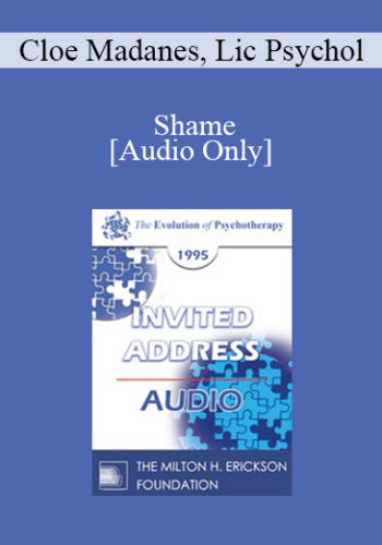 [Audio] EP95 Invited Address 03a - Shame: How to Bring a Sense of Right and Wrong Into the Family - Cloe Madanes, Lic Psychol
