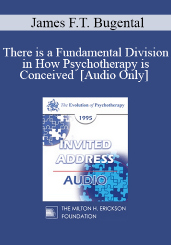 [Audio] EP95 Invited Address 07b – There Is A Fundamental Division In How Psychotherapy Is Conceived – James F.T. Bugental, PhD