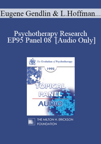 [Audio] EP95 Panel 08 - Psychotherapy Research - Eugene Gendlin, Ph.D. Lynn Hoffman, A.C.S.W. Donald Meichenbaum, Ph.D. Francine Shapiro, Ph.D.