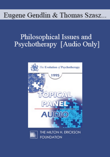 [Audio] EP95 Panel 10 - Philosophical Issues and Psychotherapy - Eugene Gendlin, Ph.D. Thomas Szasz, M.D. Paul Watzlawick, Ph.D. Irvin Yalom, M.D.