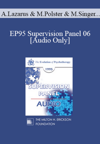 [Audio] EP95 Supervision Panel 06 – Arnold Lazarus, Ph.D. Miriam Polster, Ph.D. Margaret Singer, Ph.D.