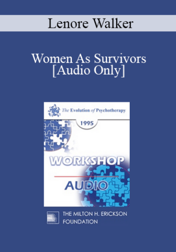 [Audio] EP95 WS05 – Women As Survivors: Feminist Therapy Techniques – Lenore Walker, Ed.D.