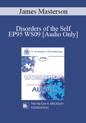 [Audio] EP95 WS09 – Disorders Of The Self: Differential Diagnosis And Treatment Strategies – James Masterson, M.D.