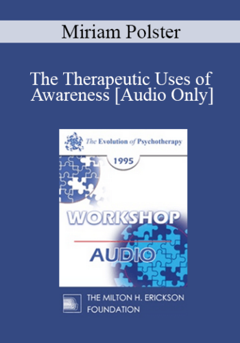 [Audio] EP95 WS23 – The Therapeutic Uses Of Awareness – Miriam Polster, Ph.D.