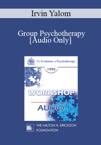 [Audio] EP95 WS24 – Group Psychotherapy – Irvin Yalom, M.D.
