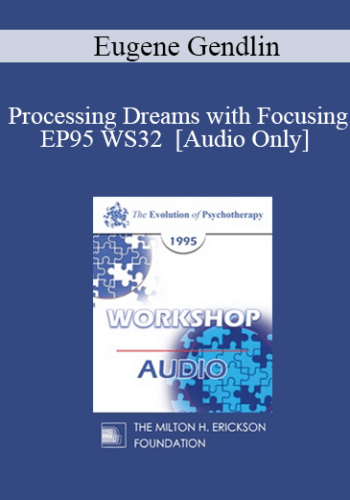 [Audio] EP95 WS32 - Processing Dreams with Focusing - Eugene Gendlin, Ph.D.