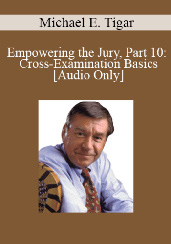 [Audio] Michael Tigar – Empowering The Jury, Part 10: Cross-Examination Basics