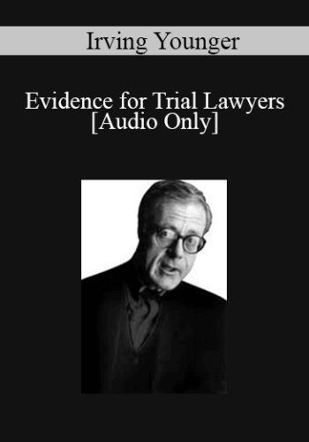 [Audio] Irving Younger – Evidence For Trial Lawyers