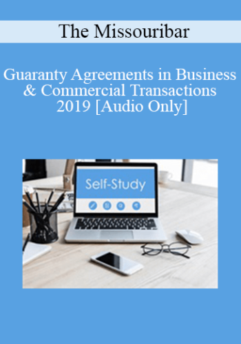 [Audio] The Missouribar – Guaranty Agreements In Business & Commercial Transactions – 2019