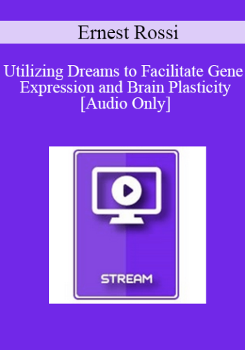 [Audio] IC04 Clinical Demonstration 05 - Utilizing Dreams to Facilitate Gene Expression and Brain Plasticity - Ernest Rossi, Ph.D.