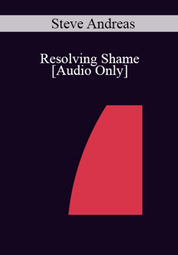 [Audio] IC04 Clinical Demonstration 12 – Resolving Shame – Steve Andreas, M.A.