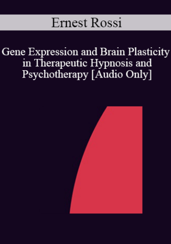 [Audio] IC04 Keynote 02 - Gene Expression and Brain Plasticity in Therapeutic Hypnosis and Psychotherapy - Ernest Rossi, Ph.D.