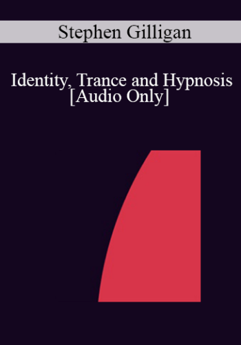 [Audio] IC04 Keynote 03 – Identity, Trance And Hypnosis: The Use Of Extraordinary Experiences For Generative Change – Stephen Gilligan, Ph.D.