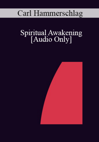 [Audio] IC04 Professional Resources Day Workshop 01 – Spiritual Awakening: Creating Healing Ceremonies – Carl Hammerschlag, M.D.