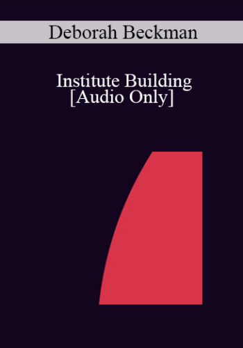 [Audio] IC04 Professional Resources Day Workshop 17 – Institute Building: How To Design And Implement An Institute Training Program – Deborah Beckman, M.S.