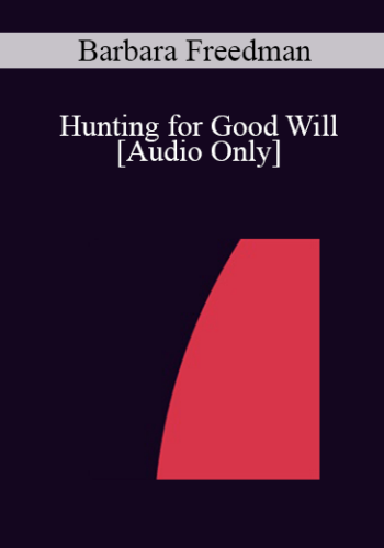 [Audio] IC04 Short Course 07 - Hunting for Good Will: Use of Metaphor and Hypnosis in the Treatment of Borderline Personality Disorder - Barbara Freedman, Psy.D.