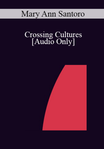 [Audio] IC04 Short Course 13 – Crossing Cultures: Recognizing And Utilizing Spontaneous Trance States In Cultural Transitions – Mary Ann Santoro, Ph.D.
