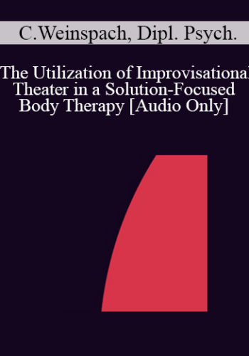 [Audio] IC04 Short Course 15 – The Utilization Of Improvisational Theater In A Solution-Focused Body Therapy – Claudia Weinspach, Dipl. Psych.
