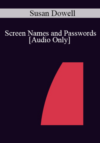 [Audio] IC04 Short Course 22 - Screen Names and Passwords: Hypnotic Windows to the Identity of Selves - Susan Dowell, M.S.W.