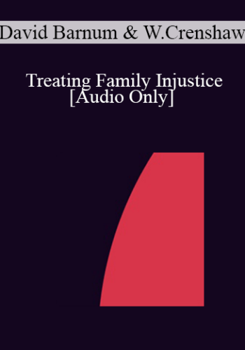 [Audio] IC04 Short Course 38 – Treating Family Injustice: Ericksonian Solutions For Families And Children In The Child Protective System – David Barnum, Ph.D. And Wesley Crenshaw, Ph.D.