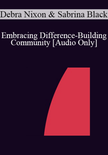 [Audio] IC04 Short Course 41 – Embracing Difference-Building Community: An Ericksonian/Relational Approach To Diversity Training – Debra Nixon, Ph.D. And Sabrina Black, M.A.