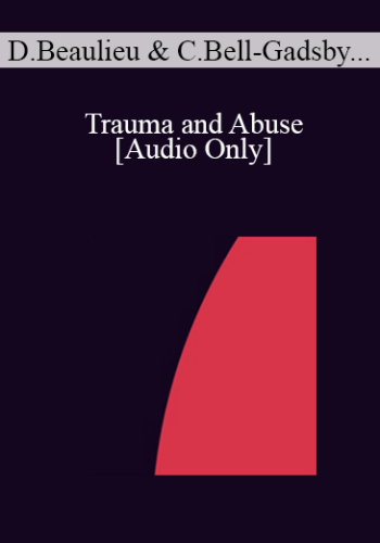 [Audio] IC04 Topical Panel 01 - Trauma and Abuse - Danie Beaulieu, Ph.D., Cheryl Bell-Gadsby, M A , Yvonne Dolan, M A , Robert Schwarz, Ph.D.