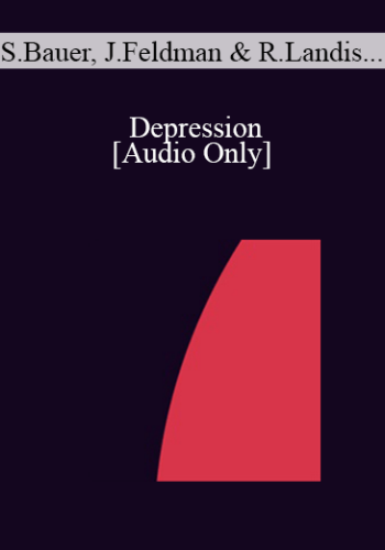 [Audio] IC04 Topical Panel 05 - Depression - Sophia Bauer, M.D., Jeffrey Feldman, Ph.D., Richard Landis, Ph.D., Michael Yapko, Ph.D.