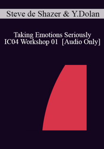 [Audio] IC04 Workshop 01 - Taking Emotions Seriously: Wittgenstein, Language and Solution-Focused Therapy - Steve de Shazer, M.S.S.W. and Yvonne Dolan, M.A.