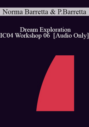 [Audio] IC04 Workshop 06 – Dream Exploration: Juggling With Jung: Decoding Dreams – Norma Barretta, Ph.D. And Philip Barretta, M.A., M.F.T.