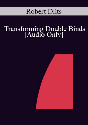 [Audio] IC04 Workshop 10 - Transforming Double Binds - Robert Dilts