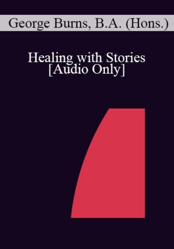 [Audio] IC04 Workshop 17 – Healing With Stories: Metaphors For Adults, Teens And Children – George Burns, B.A. (Hons.)