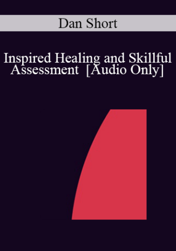 [Audio] IC04 Workshop 20 – Inspired Healing And Skillful Assessment – Dan Short, Ph.D.