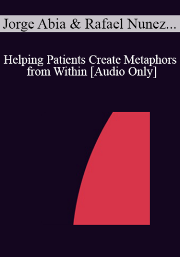 [Audio] IC04 Workshop 27 – Helping Patients Create Metaphors From Within: A Systematic Ericksonian Approach – Jorge Abia, M.D., Rafael Nunez, M.A., Jesus Almada, M.A.