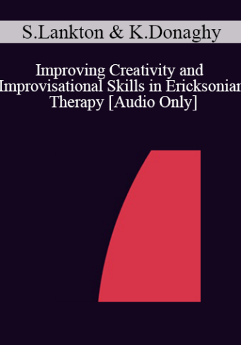 [Audio] IC04 Workshop 32 – Improving Creativity And Improvisational Skills In Ericksonian Therapy – Stephen Lankton, M.S.W. And Kathleen Donaghy, Ph.D.