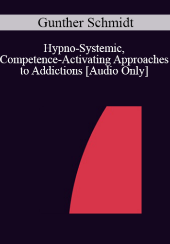 [Audio] IC04 Workshop 35 – Hypno-Systemic, Competence-Activating Approaches To Addictions – Gunther Schmidt, M.D.