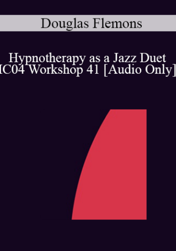[Audio] IC04 Workshop 41 - Hypnotherapy as a Jazz Duet: Principles of Improvisation - Douglas Flemons, Ph.D.
