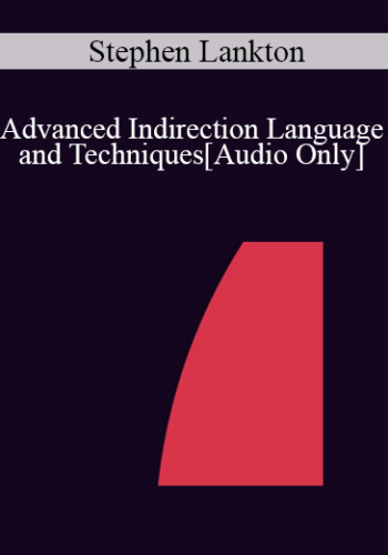 [Audio] IC07 Advanced Ericksonian Hypnosis 02 – Advanced Indirection Language And Techniques: Indirect Suggestion, Binds And Confusion – Stephen Lankton, M.S.W., DAHB