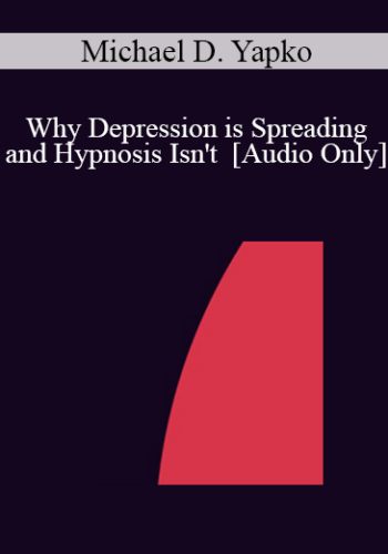 [Audio] IC07 Conversation Hour 05 - Why Depression is Spreading and Hypnosis Isn't - Michael D. Yapko, PhD
