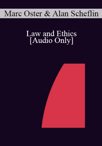 [Audio] IC07 Dialogue 05 - Law and Ethics - Marc Oster, Psy.D., Alan Scheflin, J.D., L.L.M., M.A.