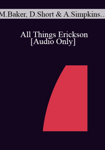 [Audio] IC07 Dialogue 07 – All Things Erickson – Marilia Baker, MSW, Dan Short, Ph.D., Alexander Simpkins, Ph.D. And Annellen Simpkins, Ph.D.