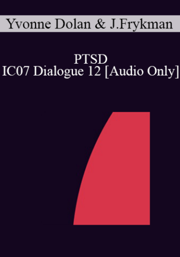 [Audio] IC07 Dialogue 12 – PTSD – Yvonne Dolan, M.A., John Frykman, PhD