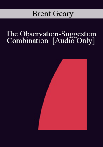 [Audio] IC07 Fundamentals of Hypnosis 02 - The Observation-Suggestion Combination - Brent Geary, Ph.D.