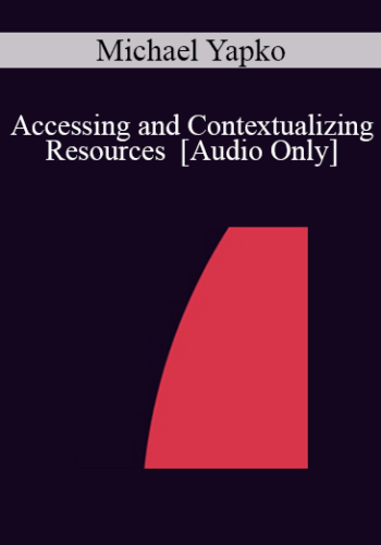 [Audio] IC07 Fundamentals of Hypnosis 03 - Accessing and Contextualizing Resources - Michael Yapko, Ph.D.